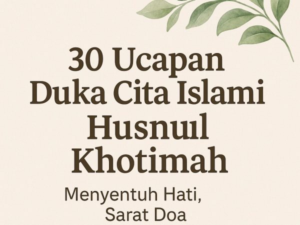 30 Ucapan Duka Cita Islami Khusnul Khotimah: Menyentuh Hati, Sarat Doa