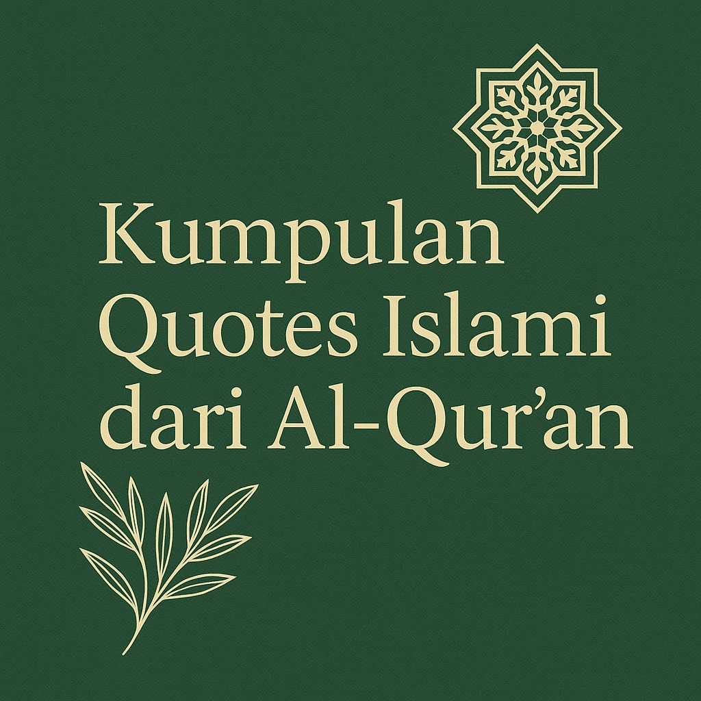 25 Quotes Islami Penuh Makna dari Al-Qur’an: Penyejuk Hati, Penguat Iman
