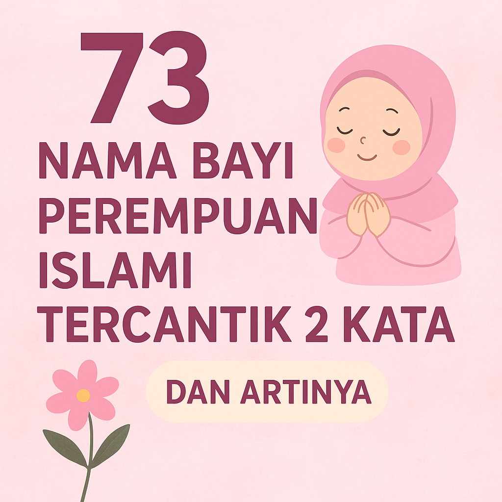 73 Nama Bayi Perempuan Islami Tercantik 2 Kata dan Artinya
